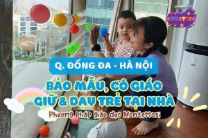 Bảo mẫu giữ trẻ tại nhà phương pháp Montessori quận Đống Đa, Hà Nội